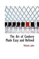 The Art of Cookery Made Easy and Refined 1019409584 Book Cover