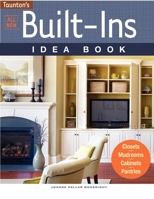 All New Built-Ins Idea Book: Closets*Mudrooms*Cabinets*Pantries 1600853889 Book Cover
