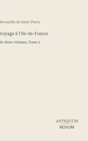 Voyage à l'Ile-de-France: En deux volumes, Tome 2 (French Edition) 3387428286 Book Cover