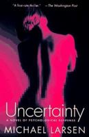 Uncertainty: A Novel 0151002029 Book Cover