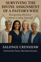 Surviving the Divine Assignment of a Pastor's Wife: Navigating Ministry Without Losing Yourself B0GHZPRM61 Book Cover
