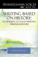 Pennsylvania Voices Book X: Writing Based on History: Techniques to Teach Writing Through History 1438921322 Book Cover