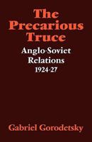 The Precarious Truce: Anglo-Soviet Relations 1924-27 0521086892 Book Cover