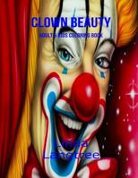 Clown Beauty: Coloring Book For All Ages 1981338977 Book Cover