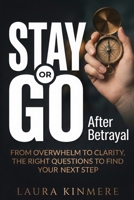 Stay or Go After Betrayal: From Overwhelm to Clarity, the Right Questions to Find Your Next Step 1912008653 Book Cover