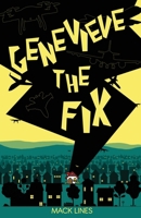 Genevieve, the Fix: Wrecked by online fame, God raises Genevieve from the ashes to save the world from a powerful force obsessed with destroying it. ... complexities of God and life in a rapidly evo B0F2HLXKZR Book Cover