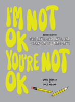 I'm Not OK, You're Not OK: Activities for Bad Days 1419740466 Book Cover