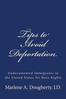 Tips to Avoid Deportation: Undocumented Immigrants in the United States Do Have Rights 1512164208 Book Cover