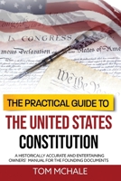 The Practical Guide to the United States Constitution: A Historically Accurate and Entertaining Owners' Manual For the Founding Documents B09KNGHW5K Book Cover