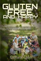 Gluten Free and Happy: All You Need to Know about Loving Your Gluten Free Life 0648018415 Book Cover