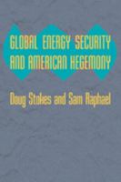 Global Energy Security and American Hegemony 0801894972 Book Cover