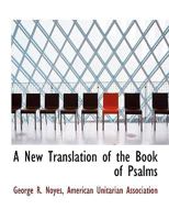 A New Translation of the Book of Psalms: With Introductions, and Notes, Chiefly Explanatory 1164541625 Book Cover