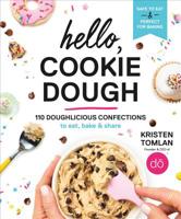 Hello, Cookie Dough: 110 Doughlicious Confections to Eat, Bake & Share 1538748886 Book Cover