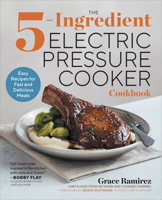 The 5-Ingredient Electric Pressure Cooker Cookbook: Easy Recipes for Fast and Delicious Meals 1939754879 Book Cover