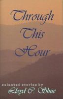 Through This Hour: Selected Stories 0979140110 Book Cover