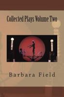 Barbara Field Collected Plays Volume Two 1502555859 Book Cover
