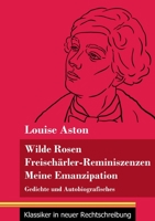 Wilde Rosen / Freisch�rler-Reminiszenzen / Meine Emanzipation: Gedichte und Autobiografisches (Band 41, Klassiker in neuer Rechtschreibung) 3847849026 Book Cover