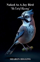 Naked As A Jay Bird: “The Cost of Knowing” B0G6Y39KCK Book Cover