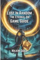 Lost in Random: The Eternal Die Game Guide: Conquering Combat, Exploring Secrets, and Unlocking Hidden B0FF8SQ7ZJ Book Cover