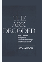 THE ARK DECODED: Billy Carson's Insights on Ancient Technology and the Covenant B0DY13B792 Book Cover