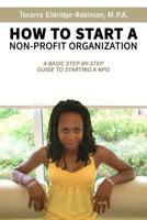 How to Start A Non-profit Organization: A Basic Step-By-Step Guide To Starting a NPO 1095315420 Book Cover