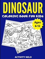 Dinosaur Coloring Book For Kids Ages 6-12: Fun Dinosaur Coloring Book for Boys & Girls with 35 Unique Dinosaur Pages for Toddlers & Kids to Color B088GDFNHF Book Cover