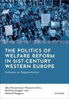 The Politics of Welfare Reform in 21st-Century Western Europe: Inclusion or Segmentation 0198879237 Book Cover