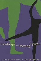 Landscape With Moving Figures: A Decade on Dance (Contemporary Discourse on Movement and Dance) 1597910015 Book Cover