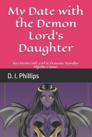 My Date with the Demon Lord's Daughter: Boy Meets Girl. Girl Is Demonic Royalty. Hijinks Ensue. (Demon Lord's Successor) B0DR2P2QFX Book Cover