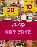 Oh! Top 50 Nut Cake Recipes Volume 10: The Best-ever of Nut Cake Cookbook B095M9TH44 Book Cover