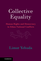 Collective Equality: Human Rights and Democracy in Ethno-National Conflicts 131651482X Book Cover