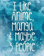 I LIKE ANIME MANGA & MAYBE 3 PEOPLE: School Notebook Funny Sarcasm Girl Gift 8.5x11 College Ruled (Anime Manga Lovers) 1687192413 Book Cover