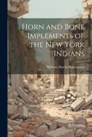 Horn and Bone Implements of the New York Indians 1022453483 Book Cover