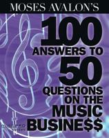 Moses Avalon's 100 Answers to 50 Questions on the Music Business: Music Pro Guides 1423484452 Book Cover