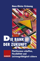 Die Bank Der Zukunft: Plattformen Schaffen, Flexibilitat Und Leistungsfahigkeit Sichern 3322826074 Book Cover