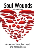 Soul Wounds: A story of love, betrayal, and forgiveness. 1300944447 Book Cover