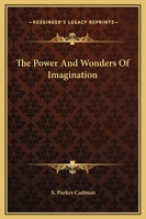 The Power And Wonders Of Imagination 1425364829 Book Cover