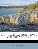 de Homericae Elocutionis Vestigiis Aeolicis... 1145135749 Book Cover