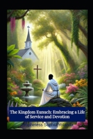 The Kingdom Eunuch: Embracing a Life of Service and Devotion B0DTZ3PRYJ Book Cover