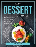 Paleo Dessert Recipes: Delicious Recipes for Grain-Free, Dairy-Free Desserts 1804377120 Book Cover