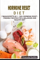 HORMONE RESET DIET: 7 Manuscripts in 1 – 300+ Hormone Reset - friendly recipes for a balanced and healthy diet B08NVJ4GK5 Book Cover