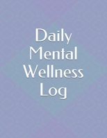 Daily Mental Wellness Log: (30 days) Daily Journal- Wellness Tracking for Men and Women B0943YTSPT Book Cover