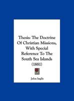 Thesis: The Doctrine Of Christian Missions, With Special Reference To The South Sea Islands 1104412942 Book Cover