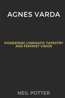 Agnes Varda: Pioneering Cinematic Tapestry and Feminist Vision B0CQBG867H Book Cover