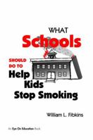 What Schools Should Do to Help Kids Stop Smoking 1138470627 Book Cover