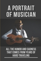 A Portrait Of Musician: All The Humor And Sadness That Comes From Years Of Hard Traveling: Great Country Artists Of All Time B096VPS92L Book Cover