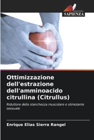 Ottimizzazione dell'estrazione dell'amminoacido citrullina (Citrullus) 6206870332 Book Cover