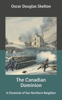 The Canadian Dominion: A Chronicle of Our Northern Neighbor 1501007505 Book Cover