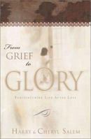 From Grief to Glory: Rediscovering Life After Loss 0883686090 Book Cover