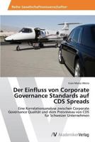 Der Einfluss von Corporate Governance Standards auf CDS Spreads: Eine Korrelationsanalyse zwischen Corporate Governance Qualität und dem Preisniveau von CDS für Schweizer Unternehmen 3639497384 Book Cover